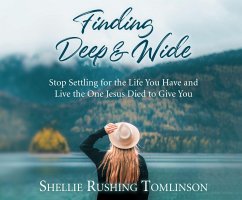 Cover Finding Deep and Wide: Stop Settling for the Life You Have and Live the One Jesus Died to Give You