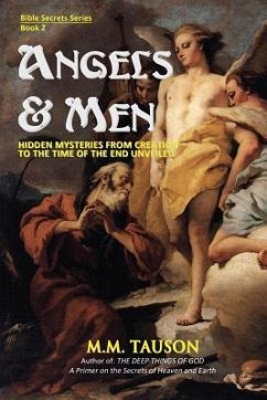 Angels & Men: Hidden Mysteries from Creation to the Time of the End Unveiled - Tauson, M. M.