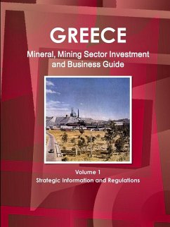 Greece Mineral, Mining Sector Investment and Business Guide Volume 1 Strategic Information and Regulations - Ibp, Inc.