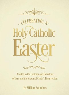 Celebrating a Holy Catholic Easter - Saunders, William P
