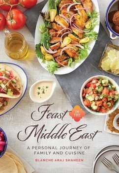 Feast in the Middle East: A Personal Journey of Family and Cuisine - Araj Shaheen, Blanche