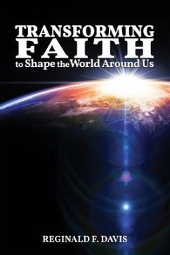 Transforming Faith to Shape the World Around Us - Davis, Reginald F.
