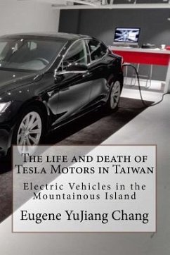The life and death of Tesla Motors in Taiwan: Electric Vehicles in the Mountainous Island - Chang, Eugene Yujiang