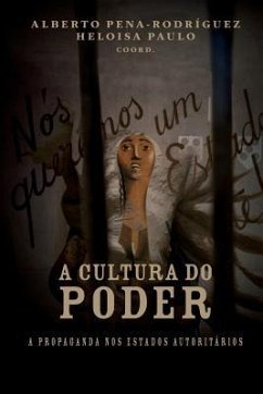 A cultura do poder: a propaganda nos estados autoritários - Pena-Rodríguez, Alberto