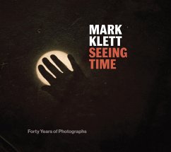 Seeing Time: Forty Years of Photographs - Klett, Mark; Tucker, Anne Wilkes; Davis, Keith E.