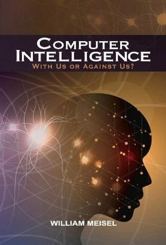 Computer Intelligence: With Us or Against Us? Volume 1 - Meisel, William