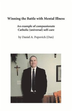 Winning the Battle with Mental Illness: An Example of Compassionate Catholic (Universal) Self-Care - Popovich, Daniel A.