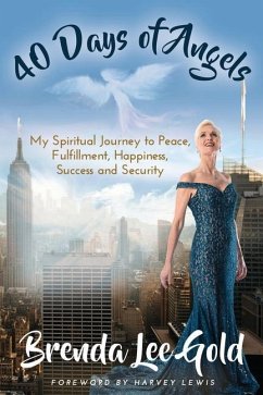 40 Days of Angels: My Spiritual Journey to Peace, Fulfillment, Happiness, Success and Security - Gold, Brenda