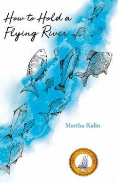 How to Hold a Flying River: Poems - Kalin, Martha