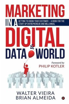 Marketing in a Digital & Data world: Getting to Know Your Customer - a Book for the Start-Up Entrepreneur and Millennial - Walter Vieira; Brian Almeida