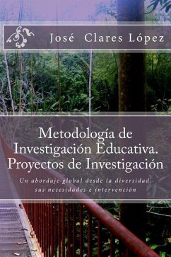 Metodología de Investigación Educativa. Proyectos de Investigación: Un abordaje global desde la diversidad, sus necesidades e intervención - Lopez, Jose Clares