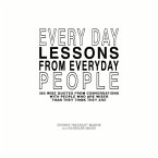 Every Day Lessons from Everyday People: 365 Wise Quotes from Conversations Volume 1