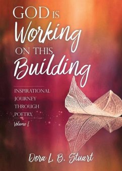 God Is Working on This Building: Inspirational Journey Through Poetry - Stuart, Dora L. B.