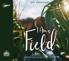 I Am a Field: Becoming a Place Where God Grows Great Things - Davenport, Jeff