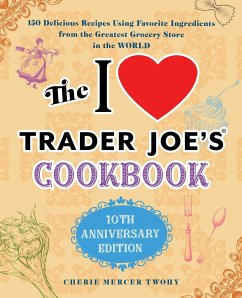 The I Love Trader Joe's Cookbook: 10th Anniversary Edition - Twohy, Cherie Mercer