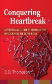 Conquering Heartbreak: A Personal Guide Through The Wilderness of Love-Loss