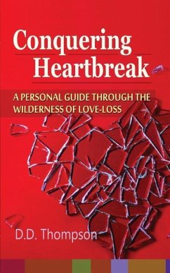 Conquering Heartbreak: A Personal Guide Through The Wilderness of Love-Loss - Thompson, D. D.