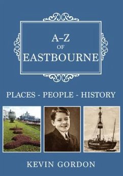 A-Z of Eastbourne: Places-People-History - Gordon, Kevin