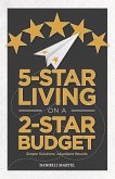 5-Star Living on a 2-Star Budget: Simple Solutions. Abundant Results. Volume 1