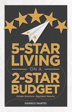 5-Star Living on a 2-Star Budget: Simple Solutions. Abundant Results. Volume 1 - Martel, Danielli