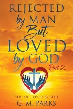 Rejected by Man But Loved by God: Part 2 - Parks, G. M.