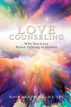 Love Counseling: Why Not Love When Talking to Others - Phillips Ma Lpc, Kevin John