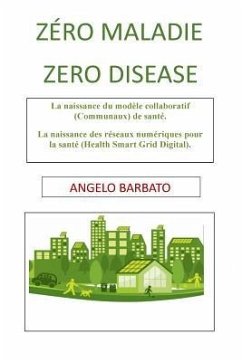 Zéro maladie: La naissance du modèle collaboratif de santé. La naissance des réseaux numériques pour la santé - Barbato, Angelo