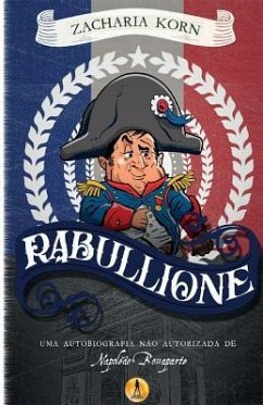 Rabullione: Uma autobiografia não autorizada de Napoleão Bonaparte - Korn, Zacharia