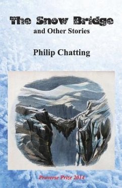 The Snow Bridge and Other Stories - Chatting, Philip; Polley, Jason S.