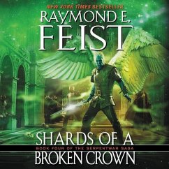 Shards of a Broken Crown: Book Four of the Serpentwar Saga - Feist, Raymond E.