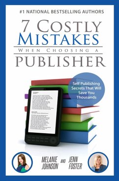 Cover 7 Costly Mistakes When Choosing a Publisher: Self Publishing Secrets That Will Save You Thousands (eBook, ePUB)