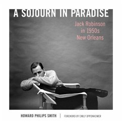 A Sojourn in Paradise: Jack Robinson in 1950s New Orleans - Smith, Howard Philips