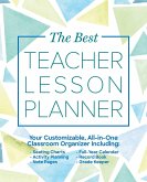 The Best Teacher Lesson Planner: Your Customizable, All-In-One Classroom Organizer with Seating Charts, Activity Plans, Note Pages, Full-Year Calendar