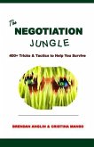 The Negotiation Jungle: 400+ Tricks & Tactics to Help You Survive