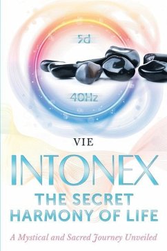 INTONEX the Secret Harmony of Life: A Mystical and Sacred Journey Unveiled - Loriot de Rouvray, Vie