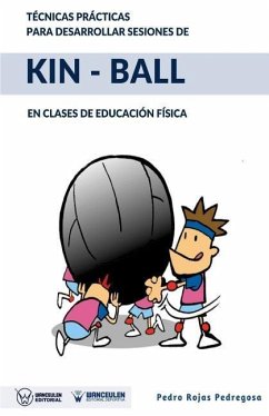 Técnicas prácticas para desarrollar sesiones de Kin-Ball: En clases de Educación Física - Rojas Pedregosa, Pedro