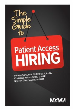 The Simple Guide to Patient Access Hiring - Crow, Penny M.; Kalish, Christine; Ginchansky, Sharon Z.