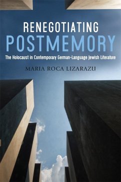 Renegotiating Postmemory: The Holocaust in Contemporary German-Language Jewish Literature - Roca-Lizarazu, Maria