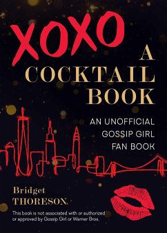 Xoxo, a Cocktail Book: An Unofficial Gossip Girl Fan Book - Thoreson, Bridget