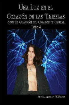 Una luz en el corazón de las tinieblas: El Guardián del Corazón de Cristal. Libro 4 - Blankeship, Amy