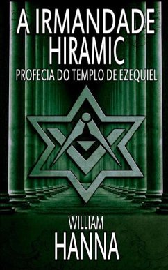 A Irmandade Hiramic: Profecia do Templo de Ezequiel - Hanna, William