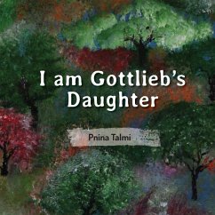 I am Gottlieb's Daughter - Talmi, Pnina