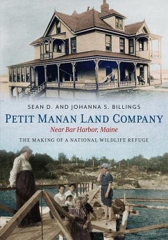 Petit Manan Land Company Near Bar Harbor, Maine: The Making of a National Wildlife Refuge - Billings, Sean D.; Billings, Johanna S.
