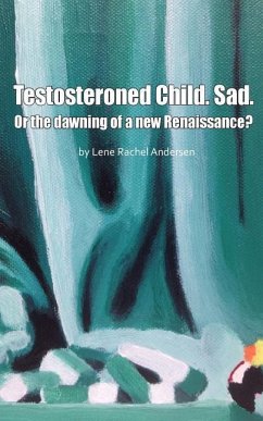 Testosteroned Child. Sad.: Or the dawning of a new Renaissance? - Andersen, Lene Rachel