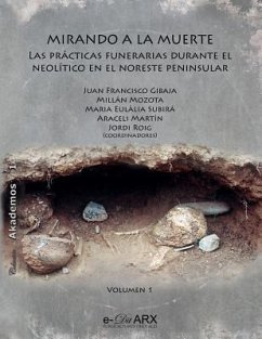 Mirando a la muerte (vol. 1): Las prácticas funerarias durante el Neolítico en el noreste peninsular - Subirà, María Eulàlia; Martín, Araceli; Mozota, Millán