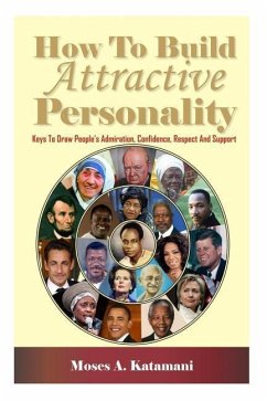 How To Build Attractive Personality: Keys To Draw People's Admiration, Confidence, Respect And Support - Katamani, Moses a.