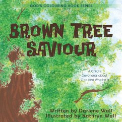 Brown Tree Saviour: A Child's Devotional about God and Who He Is - Wall, Darlene