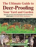 Ultimate Guide to Deer-Proofing Your Yard and Garden: Proven Advice and Strategies for Outwitting Deer and 20 Other Pesky Mammals