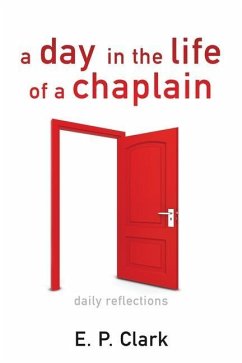 A Day in the Life of a Chaplain: Daily Reflections - Clark, E. P.