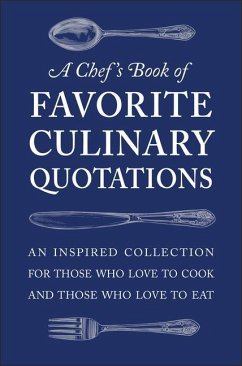 A Chef's Book of Favorite Culinary Quotations: An Inspired Collection for Those Who Love to Cook and Those Who Love to Eat - Séguret, Susi Gott